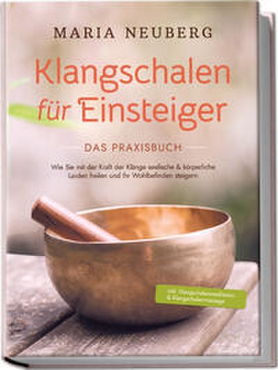 Klangschalen für Einsteiger - Das Praxisbuch