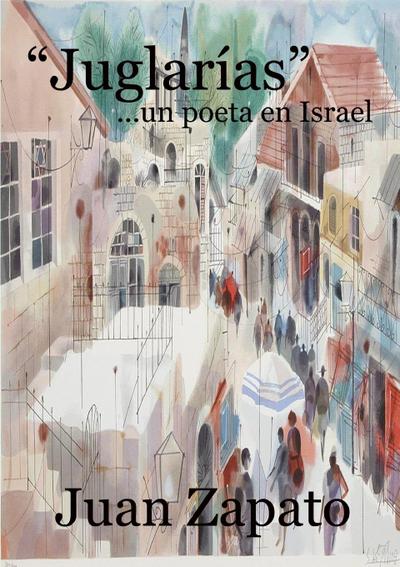 "Juglarías" ...un poeta en Israel