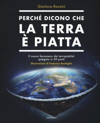 Ranzini, G: Perché dicono che la terra è piatta. Il nuovo fe