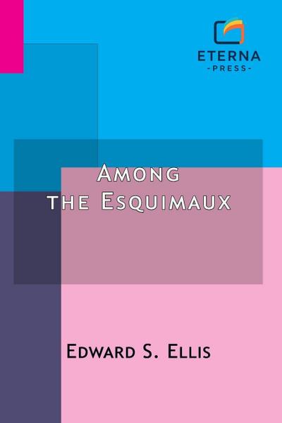 Ellis, E: Among the Esquimaux
