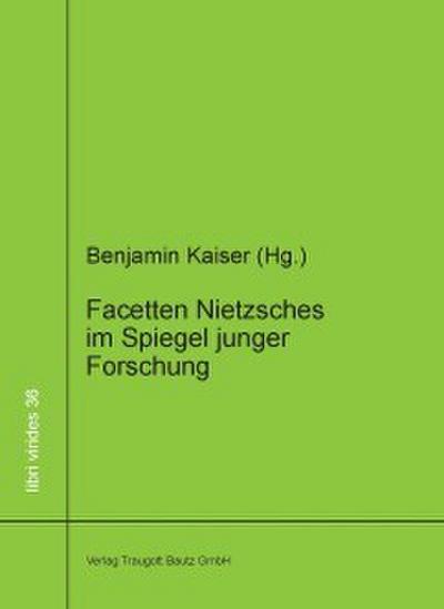 Facetten Nietzsches im Spiegel junger Forschung