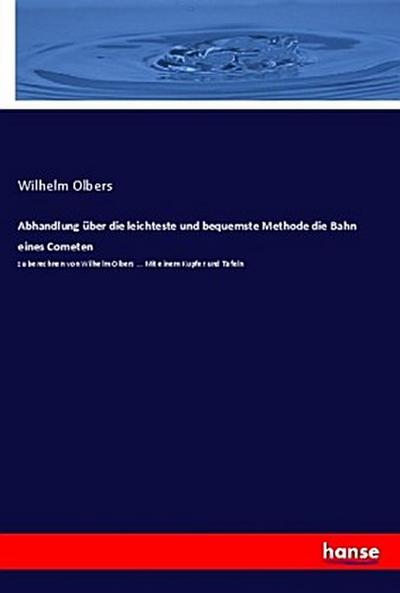 Abhandlung über die leichteste und bequemste Methode die Bahn eines Cometen
