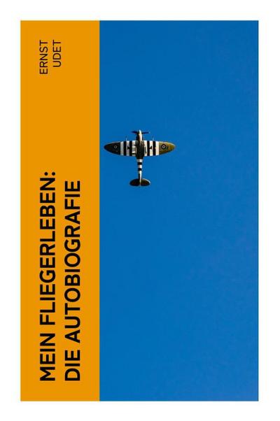 Mein Fliegerleben: Die Autobiografie