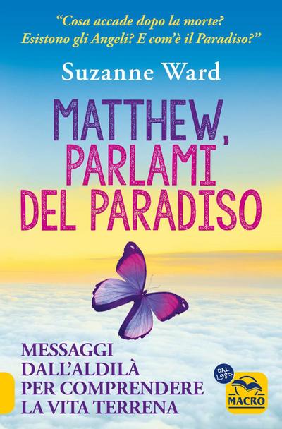 Matthew, parlami del paradiso. Messaggi dall’aldilà per comprendere la vita terrena