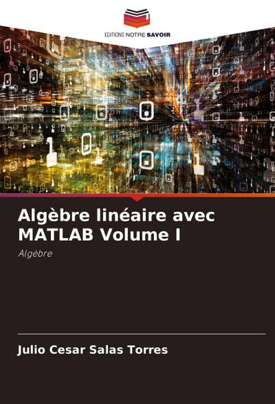 Algèbre linéaire avec MATLAB Volume I