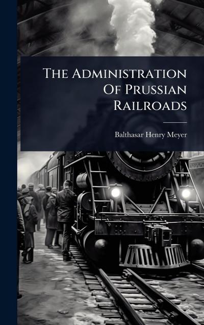 The Administration Of Prussian Railroads