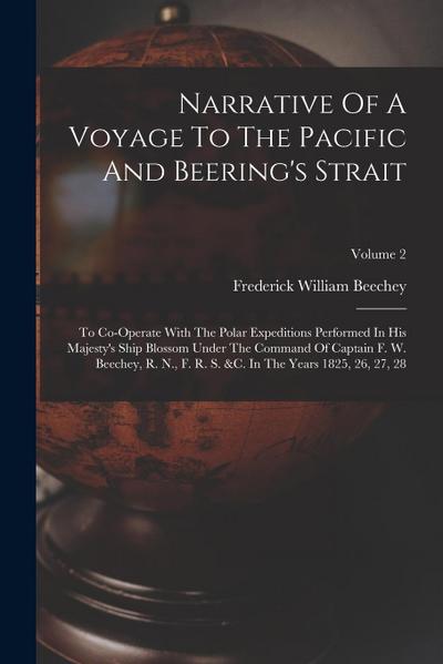 Narrative Of A Voyage To The Pacific And Beering’s Strait: To Co-operate With The Polar Expeditions Performed In His Majesty’s Ship Blossom Under The