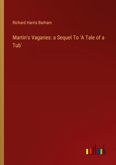 Martin’s Vagaries: a Sequel To ’A Tale of a Tub’