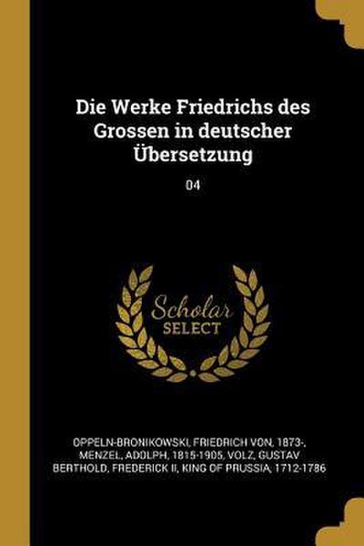 Die Werke Friedrichs Des Grossen in Deutscher Übersetzung: 04