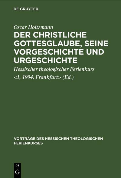 Der christliche Gottesglaube, seine Vorgeschichte und Urgeschichte