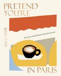 Pretend You’re in Paris