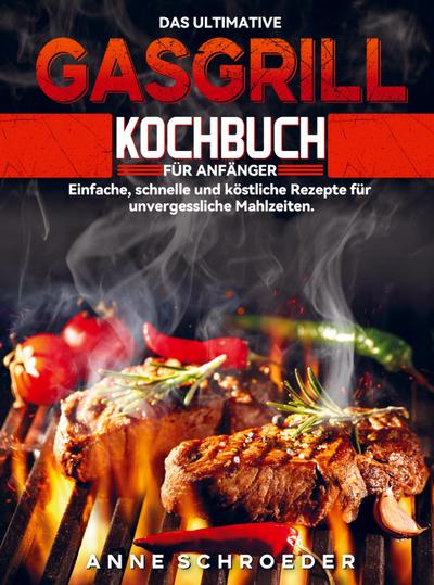 Das ultimative Gasgrill Kochbuch für Anfänger