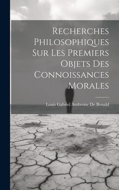Recherches Philosophiques Sur Les Premiers Objets Des Connoissances Morales