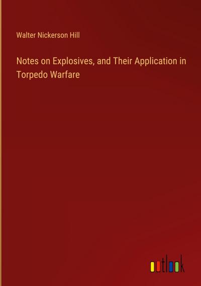 Notes on Explosives, and Their Application in Torpedo Warfare
