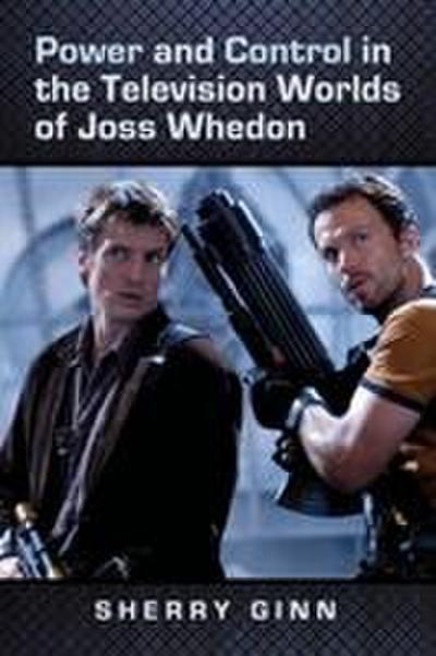 Power and Control in the Television Worlds of Joss Whedon