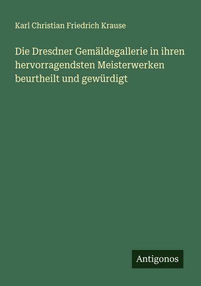 Die Dresdner Gemäldegallerie in ihren hervorragendsten Meisterwerken beurtheilt und gewürdigt