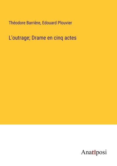 L’outrage; Drame en cinq actes