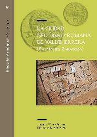 La ciudad celtíbero-romana de Valdeherrera, Calatayud-Zaragoza