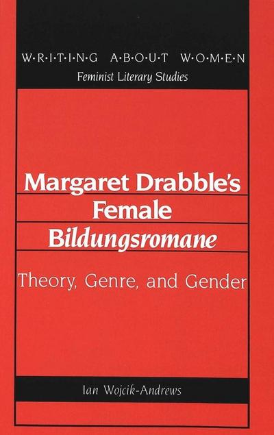 Wojcik-Andrews, I: Margaret Drabble’s Female «Bildungsromane