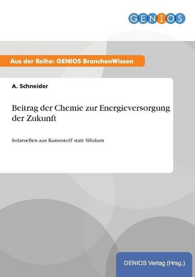 Beitrag der Chemie zur Energieversorgung der Zukunft - A. Schneider