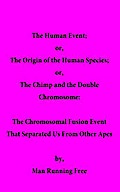 The Human Event; or, The Origin of the Human Species; or, The Chimp and the Double Chromosome