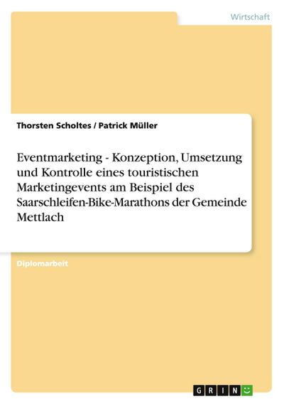 Eventmarketing - Konzeption, Umsetzung und Kontrolle eines touristischen Marketingevents am Beispiel des Saarschleifen-Bike-Marathons der Gemeinde Mettlach