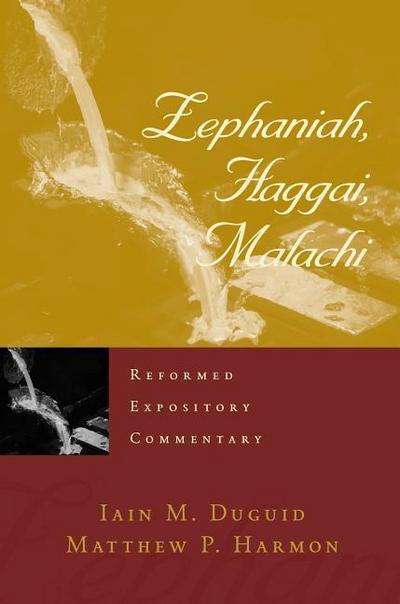 Reformed Expository Commentary: Zephaniah, Haggai, Malachi - Iain M. Duguid