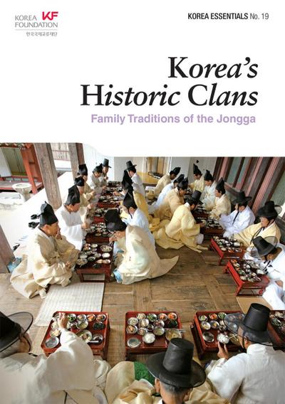 Korea’s Historic Clans: Family Traditions of the Jongga (Korea Essentials, #19)
