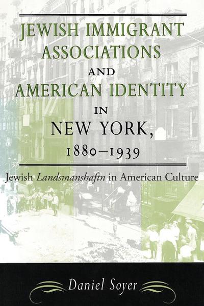 Jewish Immigrant Associations and American Identity in New York, 1880-1939