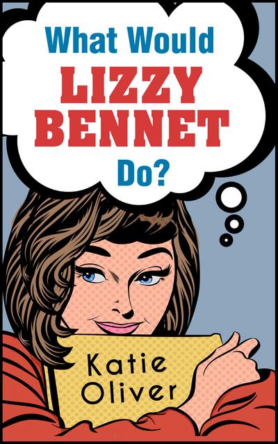 What Would Lizzy Bennet Do? (The Jane Austen Factor, Book 1)