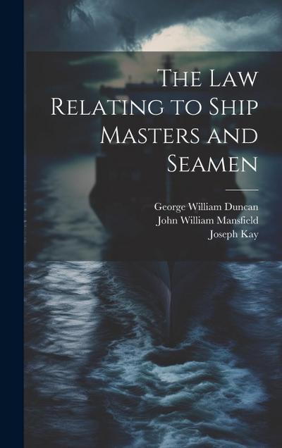 The Law Relating to Ship Masters and Seamen