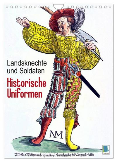 Landsknechte und Soldaten: Historische Uniformen (Wandkalender 2024 DIN A4 hoch), CALVENDO Monatskalender