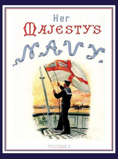 HER MAJESTY’S NAVY 1890 Including Its Deeds And Battles Volume 3