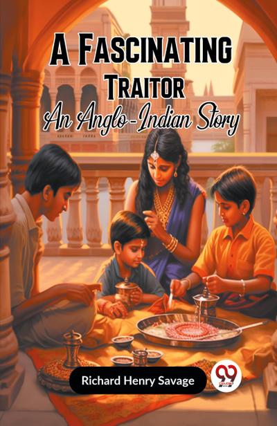 A Fascinating Traitor  An Anglo-Indian Story