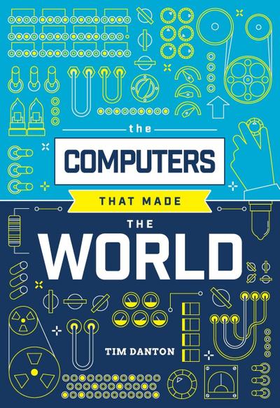 The Computers That Made the World