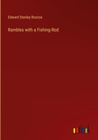 Rambles with a Fishing-Rod