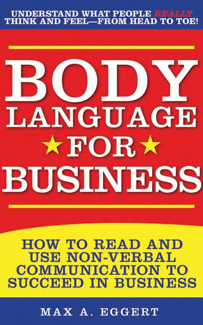 Body Language for Business: Tips, Tricks, and Skills for Creating Great First Impressions, Controlling Anxiety, Exuding Confidence, and Ensuring S
