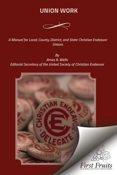 Union Work: A Manual for Local, County, District, and State Christian Endeavor Unions