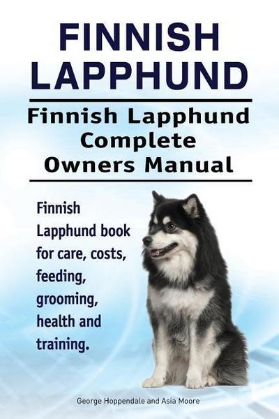 Finnish Lapphund. Finnish Lapphund Complete Owners Manual. Finnish Lapphund book for care, costs, feeding, grooming, health and training.