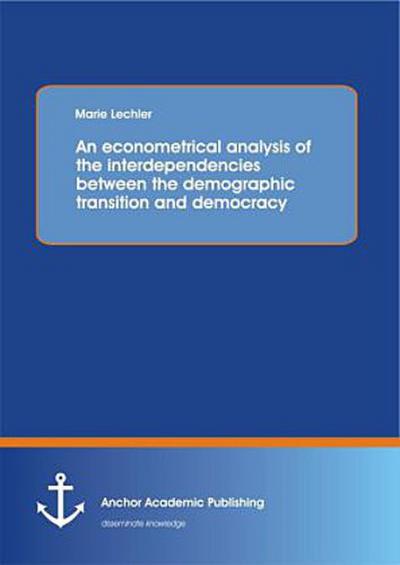 An econometrical analysis of the interdependencies between the demographic transition and democracy