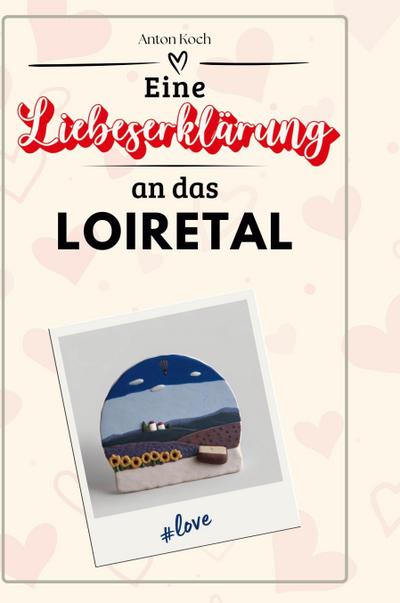 Eine Liebeserklärung an das Loiretal