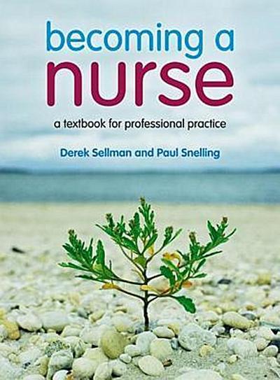 Becoming a Nurse: A Textbook for Professional Practice [Taschenbuch] by Sellm...
