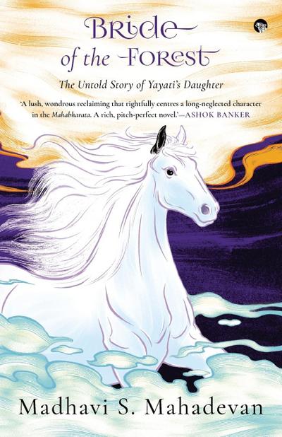 Bride of the Forest - THE UNTOLD STORY OF YAYATI’S DAUGHTER