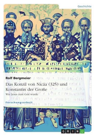Das Konzil von Nicäa (325) und Konstantin der Große - Rolf Bergmeier