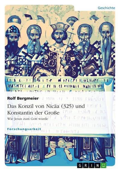 Das Konzil von Nicäa (325) und Konstantin der Große - Rolf Bergmeier
