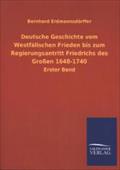 Deutsche Geschichte Vom Westfalischen Frieden Bis Zum Regierungsantritt Friedrichs Des Grossen 1648-1740: Erster Band