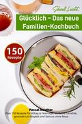 Schnell. Leicht. Glücklich – Das neue Familien-Kochbuch