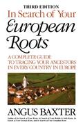 In Search of Your European Roots. a Complete Guide to Tracing Your Ancestors in Every Country in Europe. Third Edition