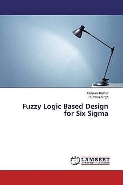 Fuzzy Logic Based Design for Six Sigma