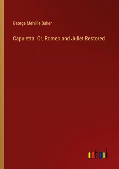 Capuletta. Or, Romeo and Juliet Restored
